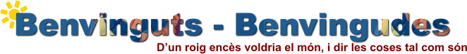 Benvinguts - Benvingudes Dun roig encs voldria el mn, i dir les coses tal com sn